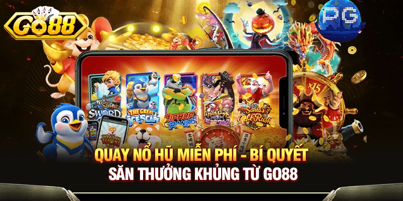 Quay Nổ Hũ Miễn Phí - Bí Quyết Săn Thưởng Khủng Từ GO88
