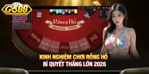 Kinh Nghiệm Chơi Rồng Hổ - Bí Quyết Thắng Lớn 2026