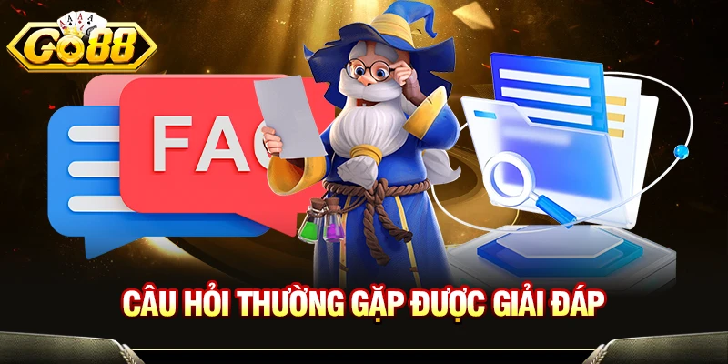 Câu hỏi thường gặp được giải đáp