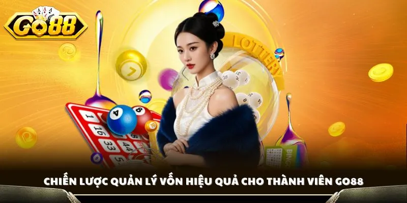 Chiến lược quản lý vốn hiệu quả cho thành viên GO88