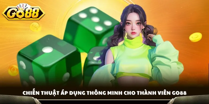 Chiến thuật áp dụng thông minh cho thành viên GO88