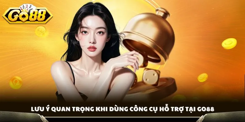 Lưu ý quan trọng khi dùng công cụ hỗ trợ tại GO88