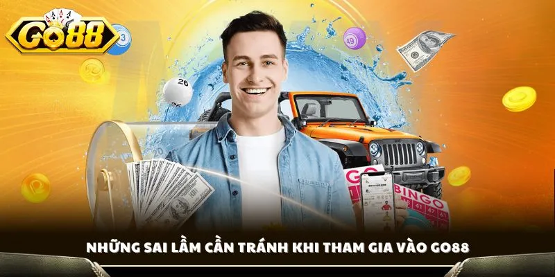 Những sai lầm cần tránh khi tham gia vào GO88
