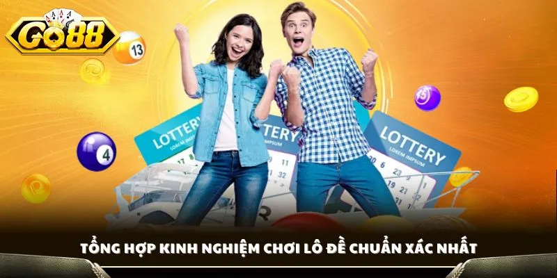 Tổng hợp kinh nghiệm chơi lô đề chuẩn xác nhất